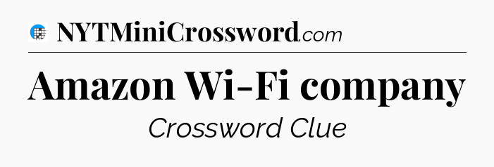 Amazon Wi-Fi company Crossword Clue