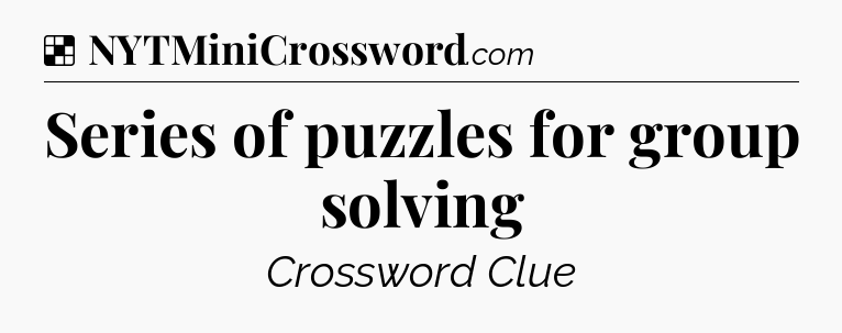 Solution: Series of puzzles for group solving - NYT Crossword