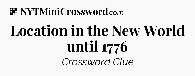 Solution: Location in the New World until 1776 - NYT Crossword