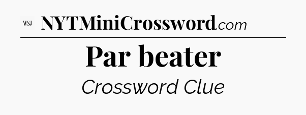 Par beater - WSJ Crossword