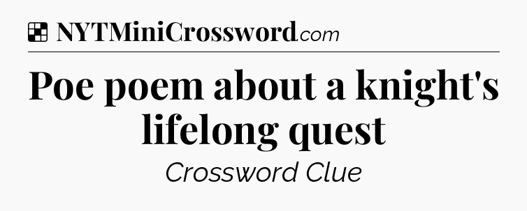 Solution: Poe poem about a knight's lifelong quest - NYT Crossword