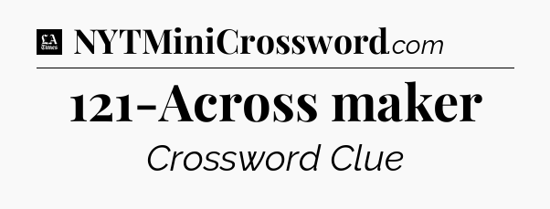 121-Across maker - LA Times Crossword
