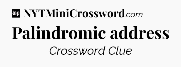 Palindromic address Crossword Clue