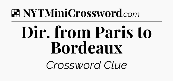 Solution: Dir. from Paris to Bordeaux - NYT Crossword