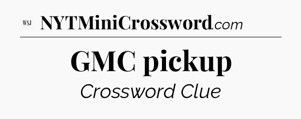 GMC pickup - WSJ Crossword