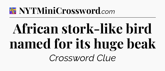 African stork-like bird named for its huge beak Codycross