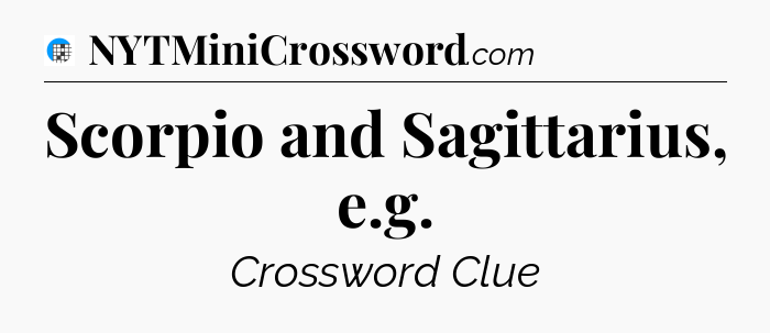 Scorpio and Sagittarius, e.g Crossword Clue