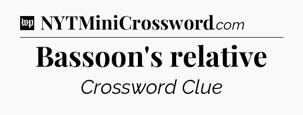 Bassoon's relative Crossword Clue
