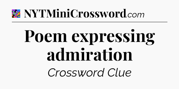 Poem expressing admiration Crossword Clue