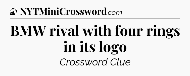 BMW rival with four rings in its logo - Daily Themed Classic Crossword