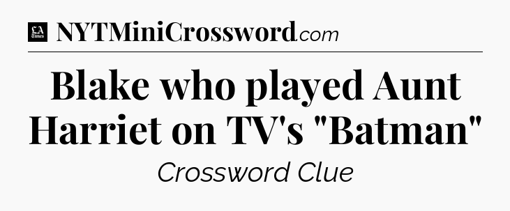 Blake who played Aunt Harriet on TV's 