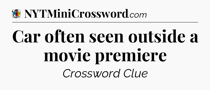 Car often seen outside a movie premiere Crossword Clue