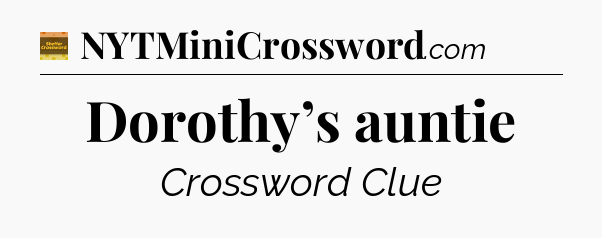 Dorothy’s auntie - Eugene Sheffer Crossword