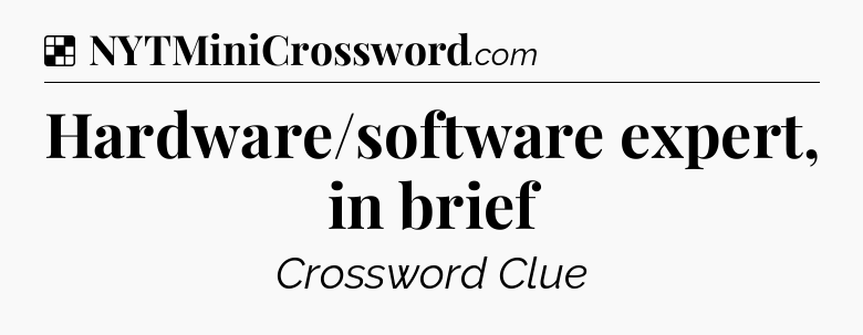 Solution: Hardware/software expert, in brief - NYT Crossword
