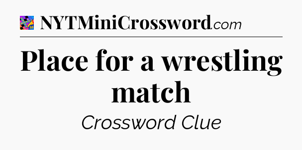 Place for a wrestling match Crossword Clue