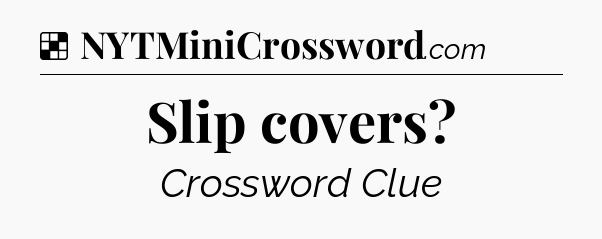 Solution: Slip covers - NYT Crossword