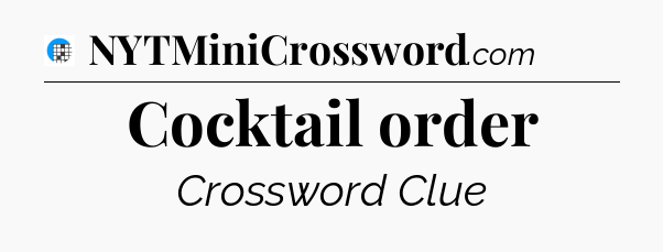 Cocktail order Crossword Clue