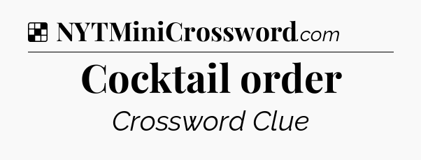 Solution: Cocktail order - NYT Crossword
