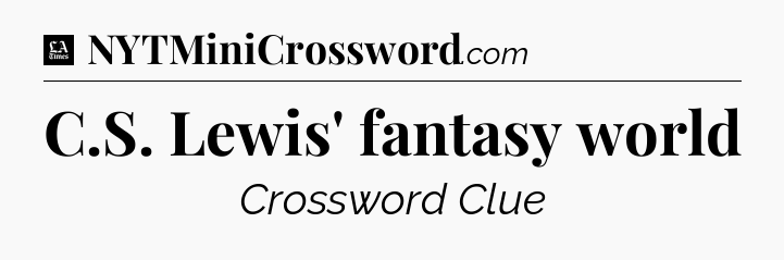 C.S. Lewis' fantasy world - LA Times Crossword