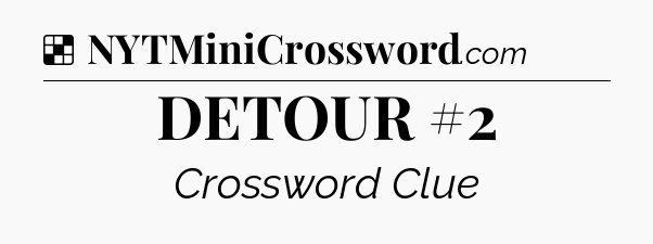 Solution: DETOUR #2 - NYT Crossword