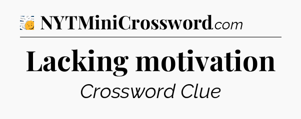 Lacking motivation - 7 Little Words