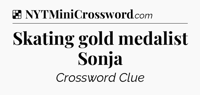Solution: Skating gold medalist Sonja - NYT Crossword