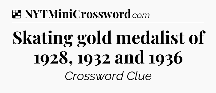 Solution: Skating gold medalist of 1928, 1932 and 1936 - NYT Crossword