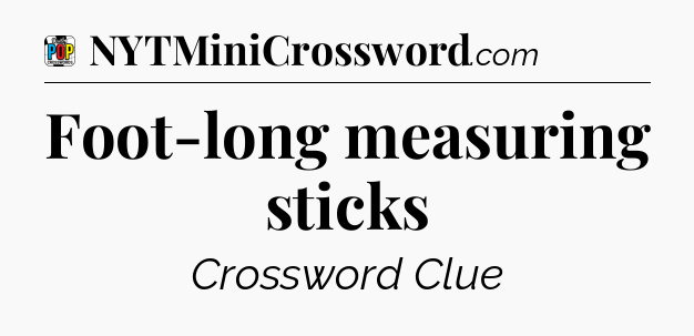 Foot-long measuring sticks Crossword Clue