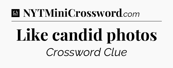 Like candid photos - LA Times Crossword