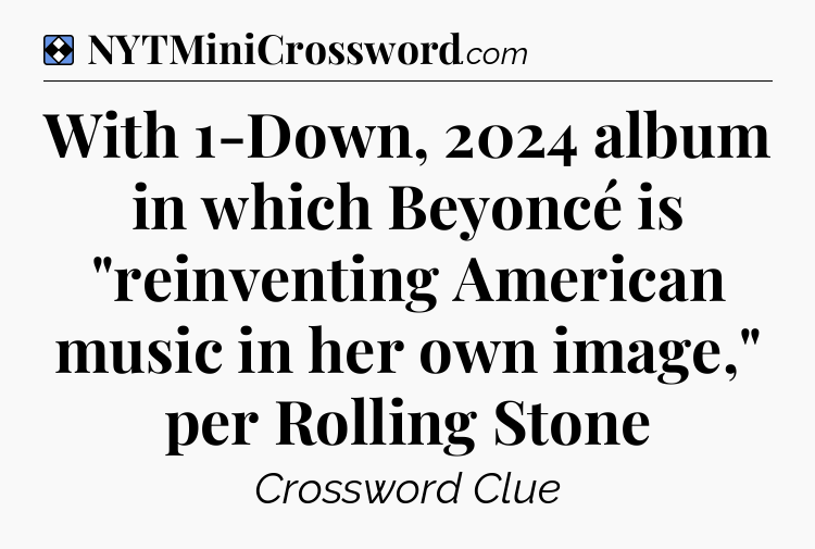 Solution: With 1-Down, 2024 album in which Beyoncé is 