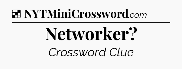 Solution: Networker - NYT Crossword