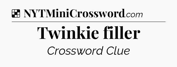 Solution: Twinkie filler - NYT Crossword