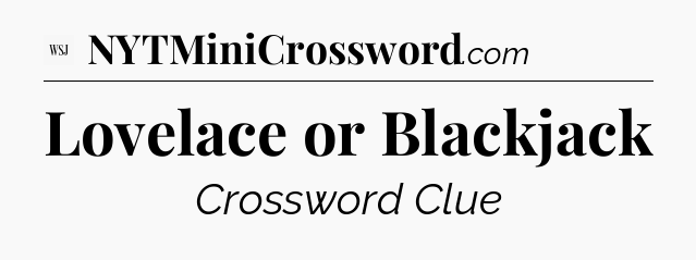 Lovelace or Blackjack - WSJ Crossword