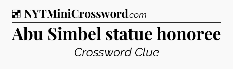 Solution: Abu Simbel statue honoree - NYT Crossword