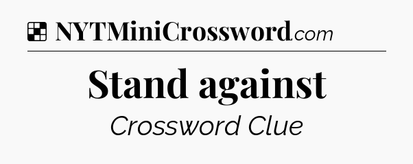 Solution: Stand against - NYT Crossword