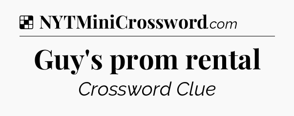 Solution: Guy's prom rental - NYT Crossword