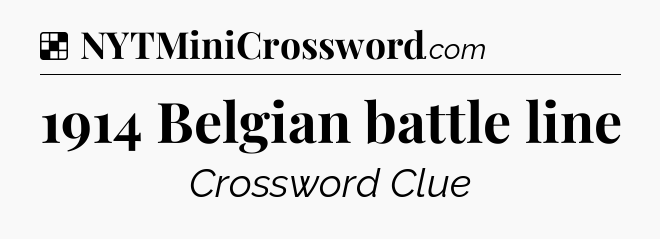 Solution: 1914 Belgian battle line - NYT Crossword
