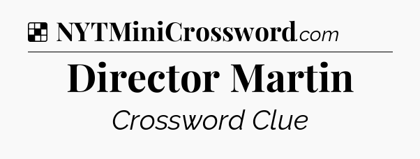 Solution: Director Martin - NYT Crossword