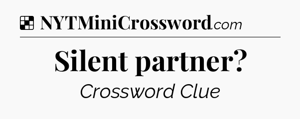 Solution: Silent partner - NYT Crossword