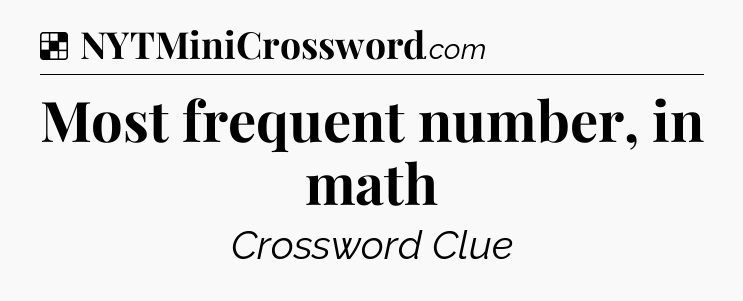 Solution: Most frequent number, in math - NYT Crossword