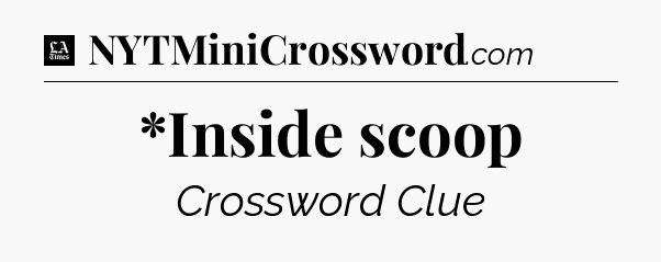 *Inside scoop - LA Times Crossword