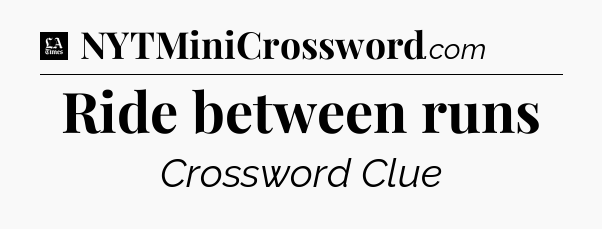 Ride between runs - LA Times Crossword