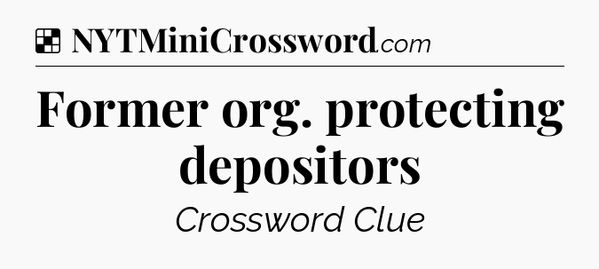 Solution: Former org. protecting depositors - NYT Crossword