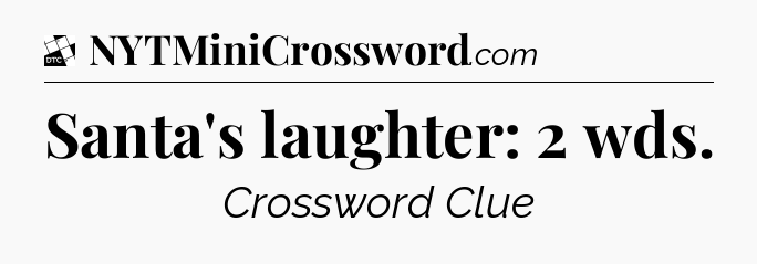 Santa's laughter: 2 wds - Daily Themed Classic Crossword