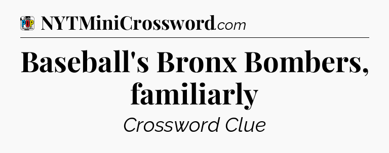 Baseball's Bronx Bombers, familiarly Crossword Clue