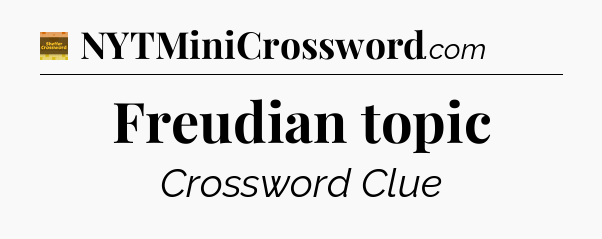 Freudian topic - Eugene Sheffer Crossword