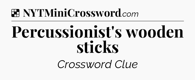Solution: Percussionist's wooden sticks - NYT Crossword