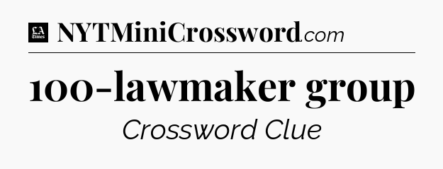 100-lawmaker group - LA Times Crossword