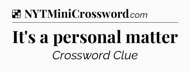 Solution: It's a personal matter - NYT Crossword