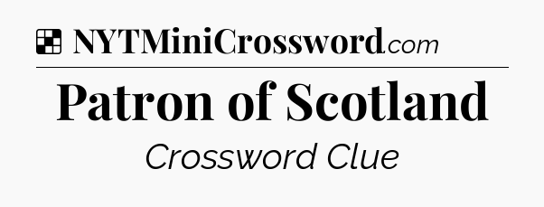Solution: Patron of Scotland - NYT Crossword
